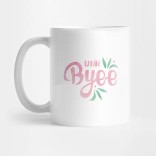 Uhh Bye - My Favorite Murder Mug